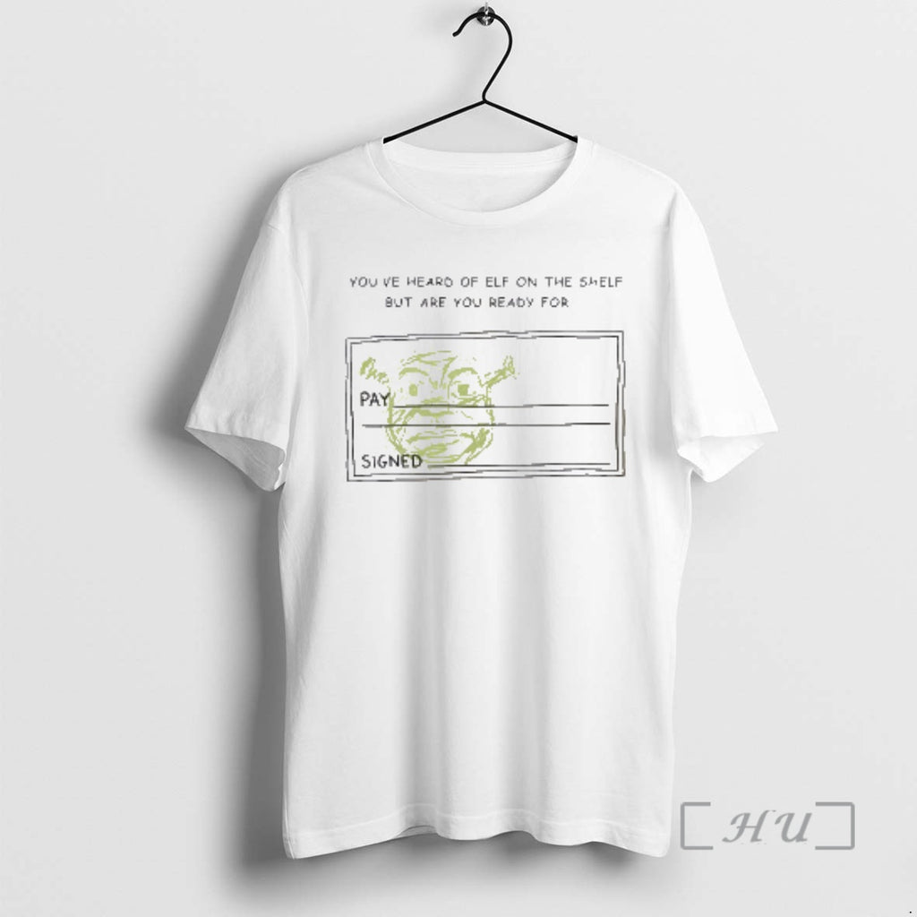 Officials Youve Heard Of Elf On The Shelf But Are You Ready For Shrek Premium T-Shirts, Hoodie, Sweatshirt