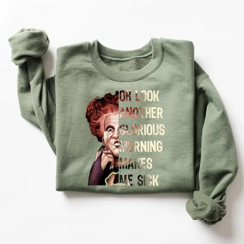 Oh Look Another Glorious Morning Makes Me Sick Sweatshirt - Tshirt