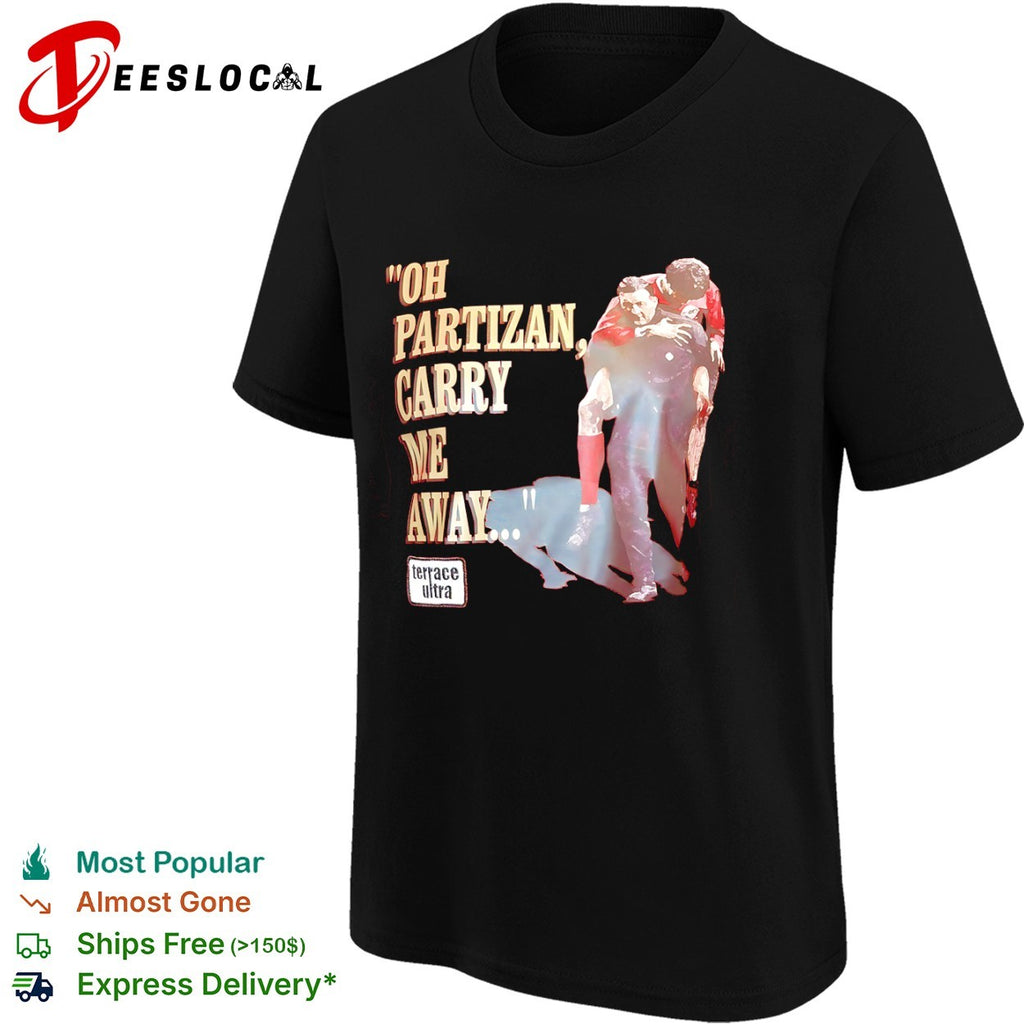 Oh Partizan Carry Me Away shirt