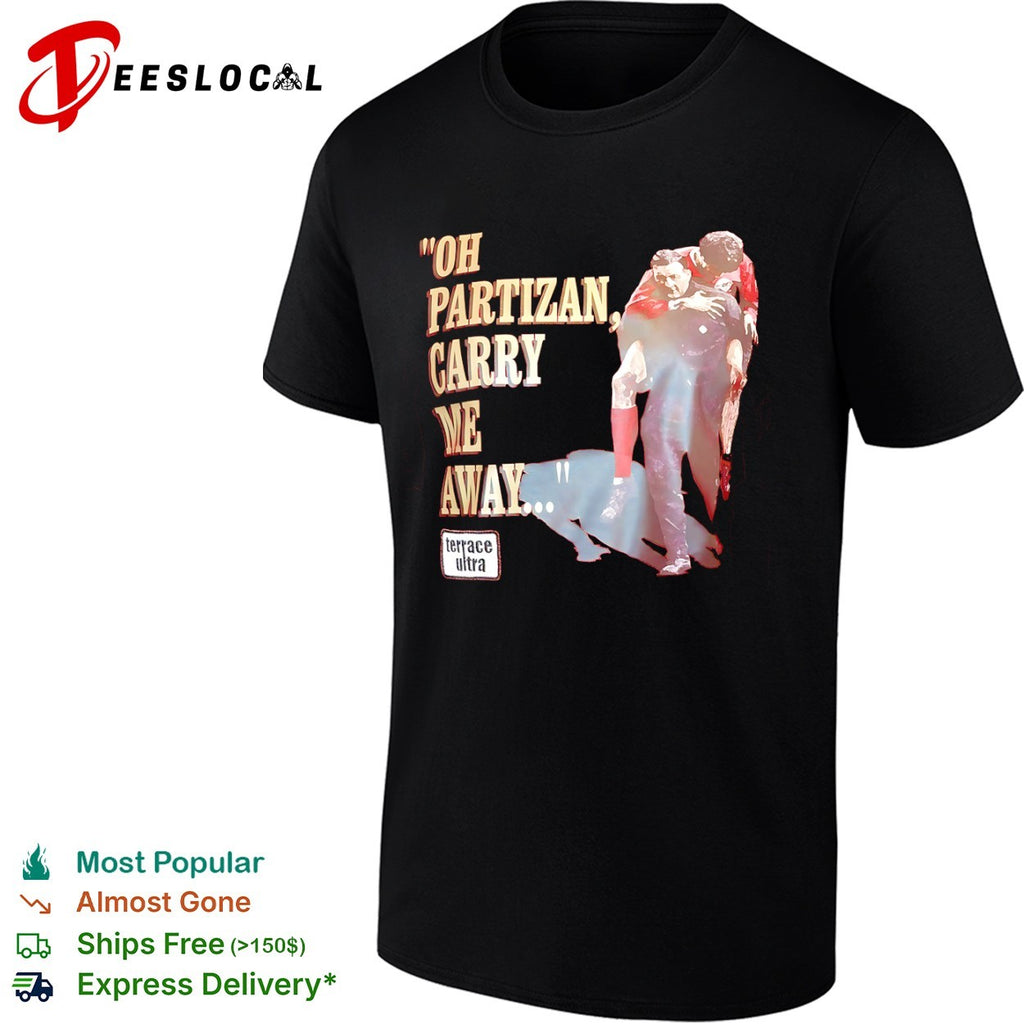 Oh Partizan Carry Me Away shirt