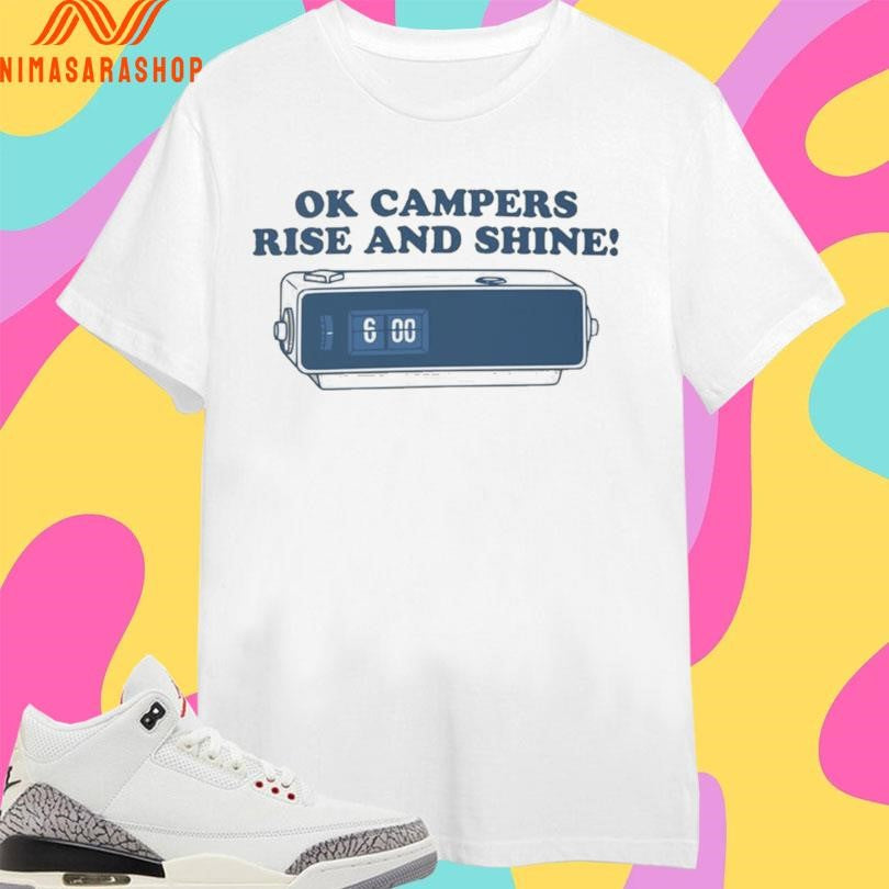 Ok Campers Rise And Shine Shirts