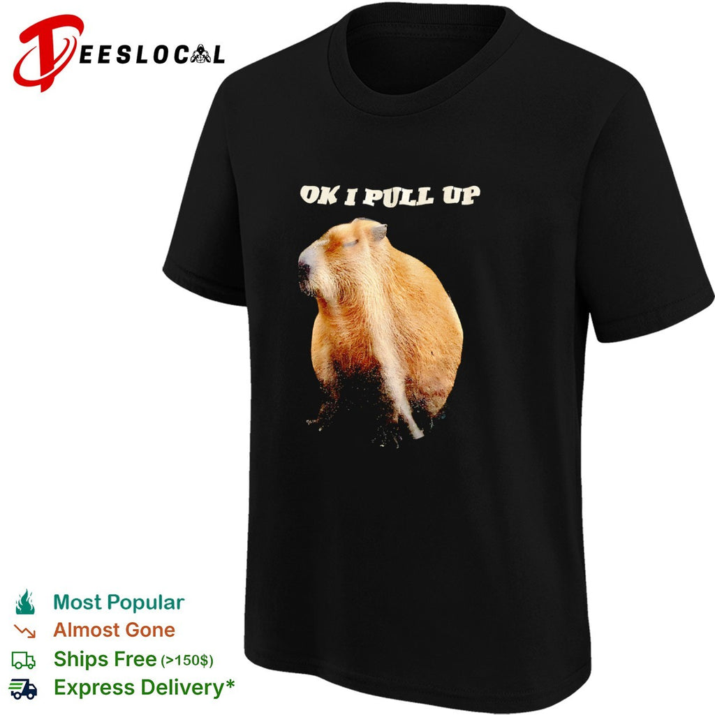 Ok I Pull Up capybara meme shirt