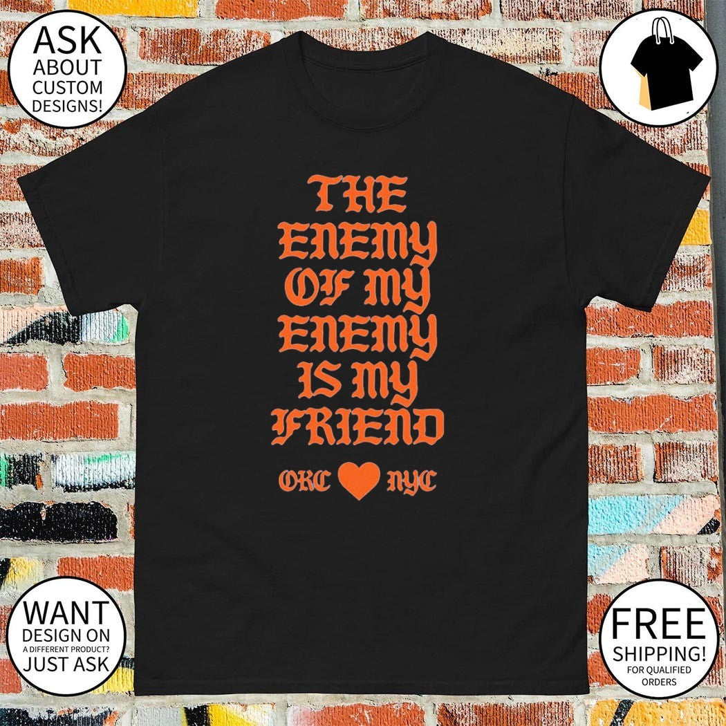 Oklahoma City New York City The Enemy of My Enemy is My Friend heart shirt
