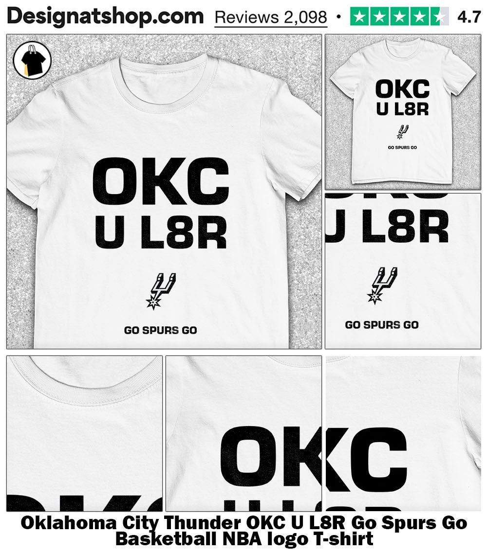 Oklahoma City Thunder OKC U L8R Go Spurs Go Basketball NBA logo shirt