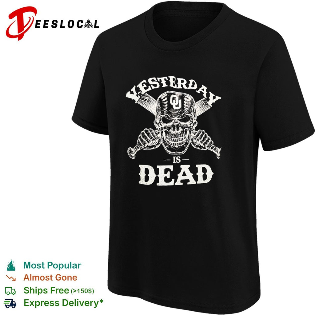 Oklahoma Sooners baseball skull yesterday is dead shirt