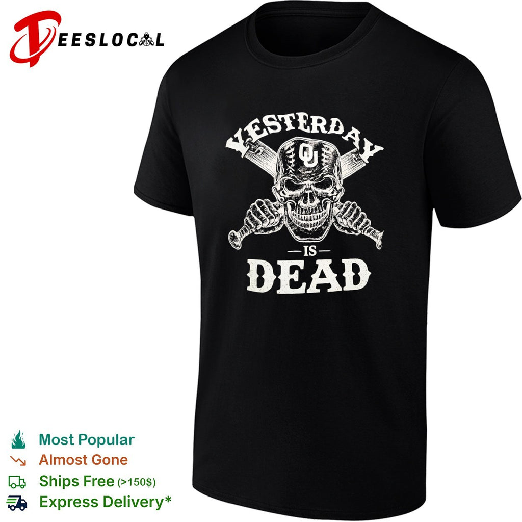 Oklahoma Sooners baseball skull yesterday is dead shirt