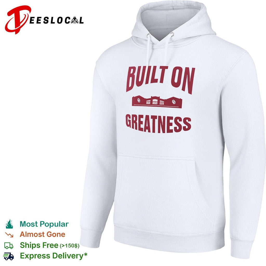 Oklahoma Sooners college stadium built on greatness shirt