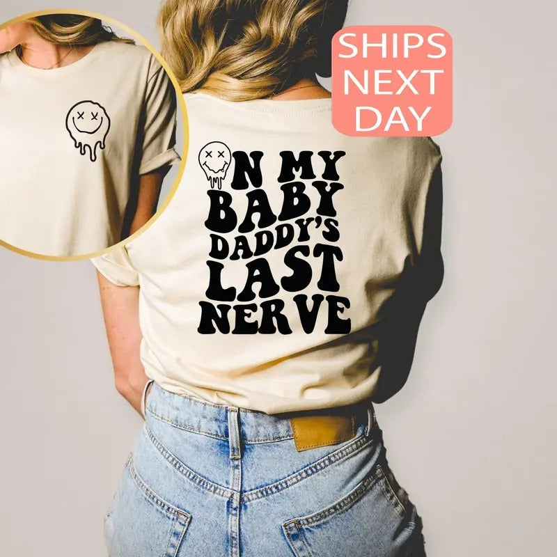 On My Baby Daddy's Last Nerve Shirt Baby Daddys Last Nerve Sweatshirt Baby Daddy Shirt Trendy T-shirt Words On Back Shirt...