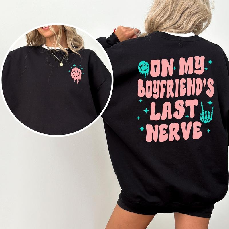 My Boyfriend'S Last Nerve Funny Spoiled Girlfriend Humor Long Sleeved Meme Her T-Shirts, Hoodie, Sweatshirt