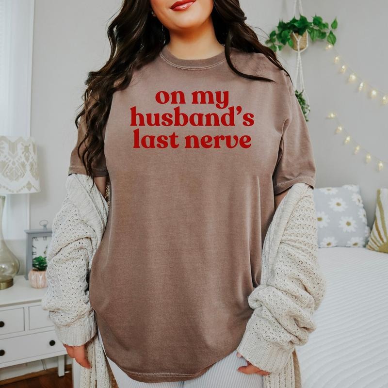 On My Husband's Last Nerve - Comfort Colors T-Shirt  and Crewneck Sweatshirt Hoodie | PrintMintTees.com