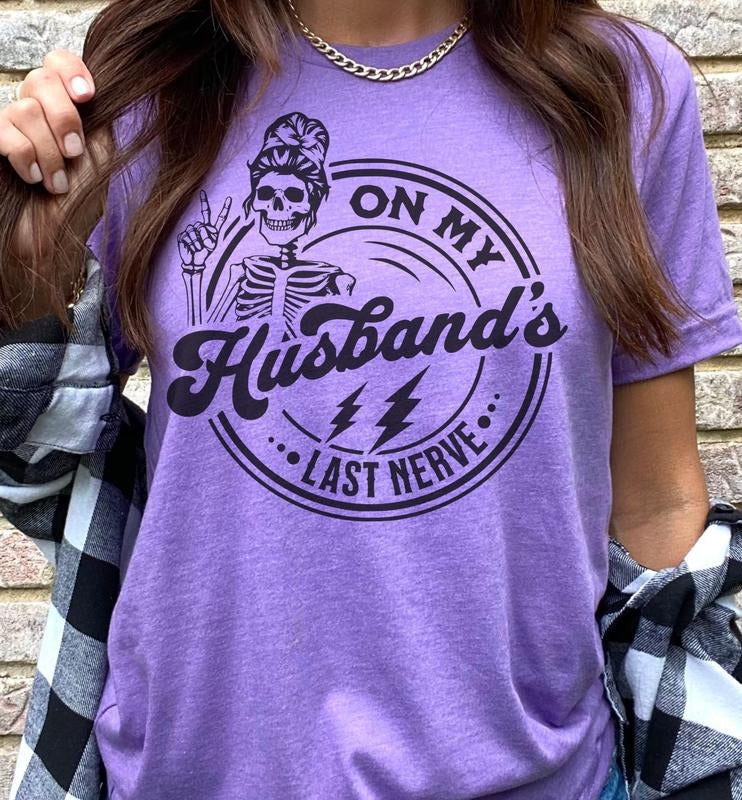 On My Husband's Last Nerve T-Shirt Funny Couples Tshirt Sarcastic Fun Tee Soft Print Tshirt Sublimation Print Tee Gift...