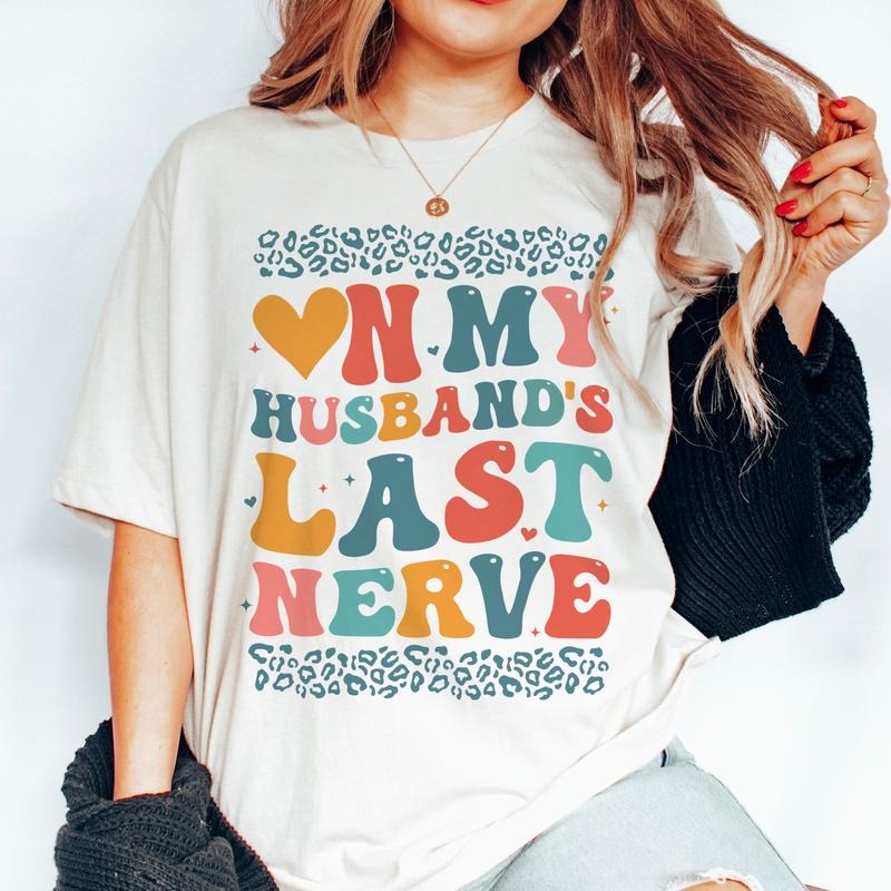 On My Husbands Last Nerve T-Shirt Colorful Wife Tee Gift For Wife Tshirt Sarcastic Funny Shirt Oversized Fit T-shirt Soft...