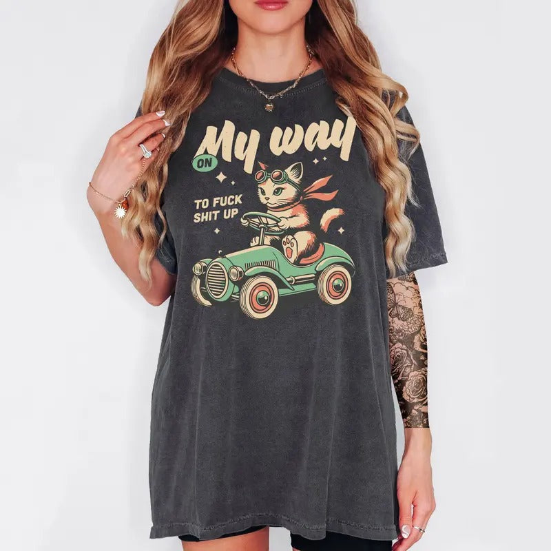 On My Way to F S!#t Up! - T-Shirt, Unisex T-Shirt, Funny Tee, Comfortable Shirt Hoodie, Sweatshirt | PrintMintTees.com