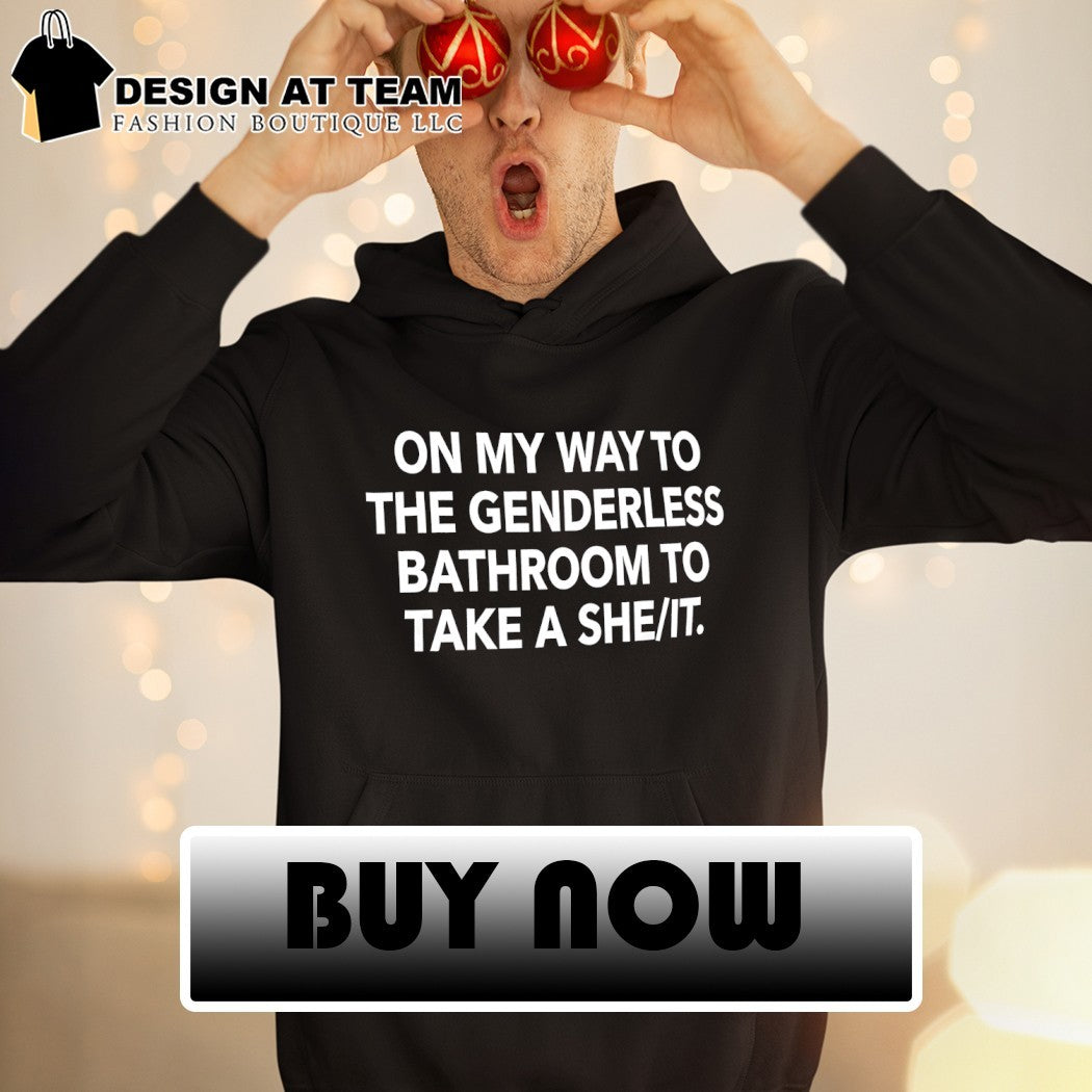 On my way to the genderless bathroom to take a she it shirt
