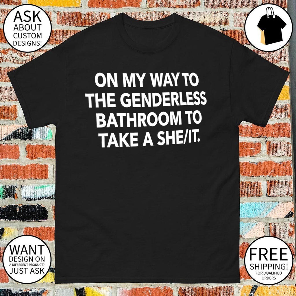 On my way to the genderless bathroom to take a she it shirt