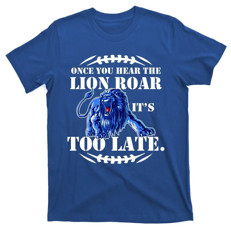Once You Hear The Lion Roar It's Too Late Football Fan Detroit Michigan T-Shirt Hoodie Sweatshirt | PrintMintTees.com
