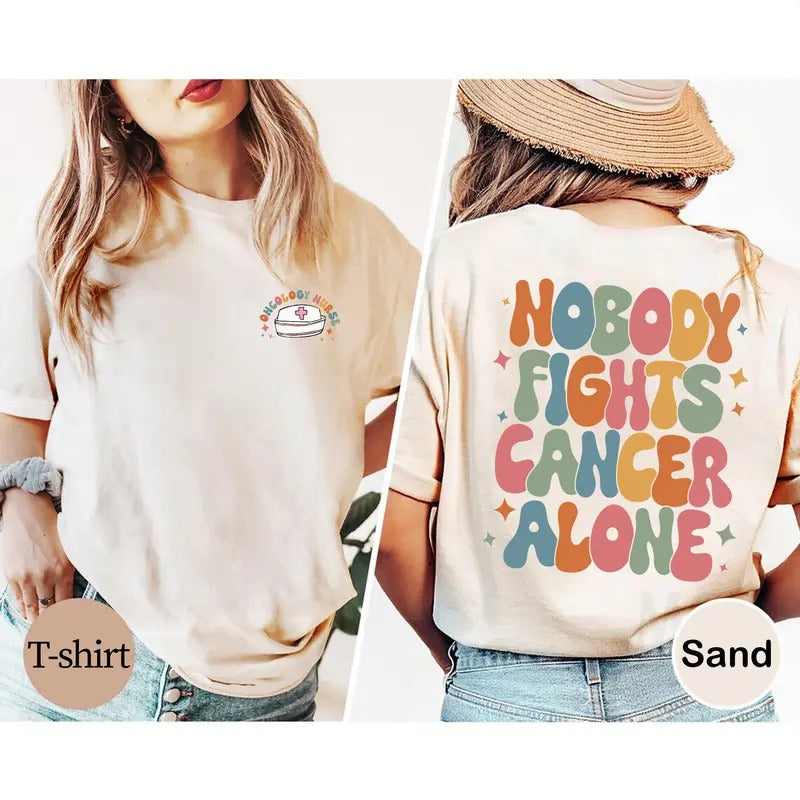 Oncology Nurse Nobody Fights Cancer Alone Shirt Nurse Cancer Awareness Nurse T-Shirts, Hoodie, Sweatshirt