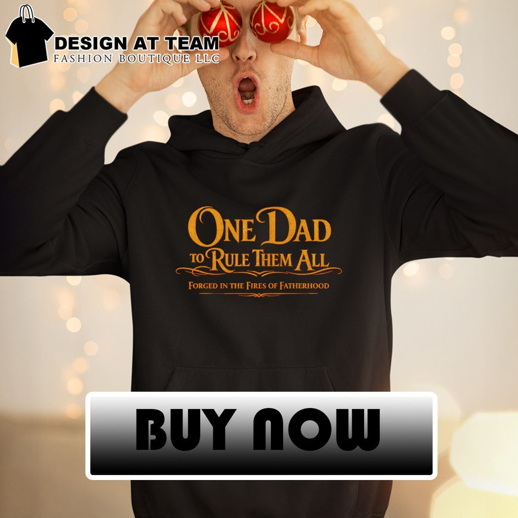 One Dad to Rule Them All forged in the fires of Fatherhood Fathers Day shirt