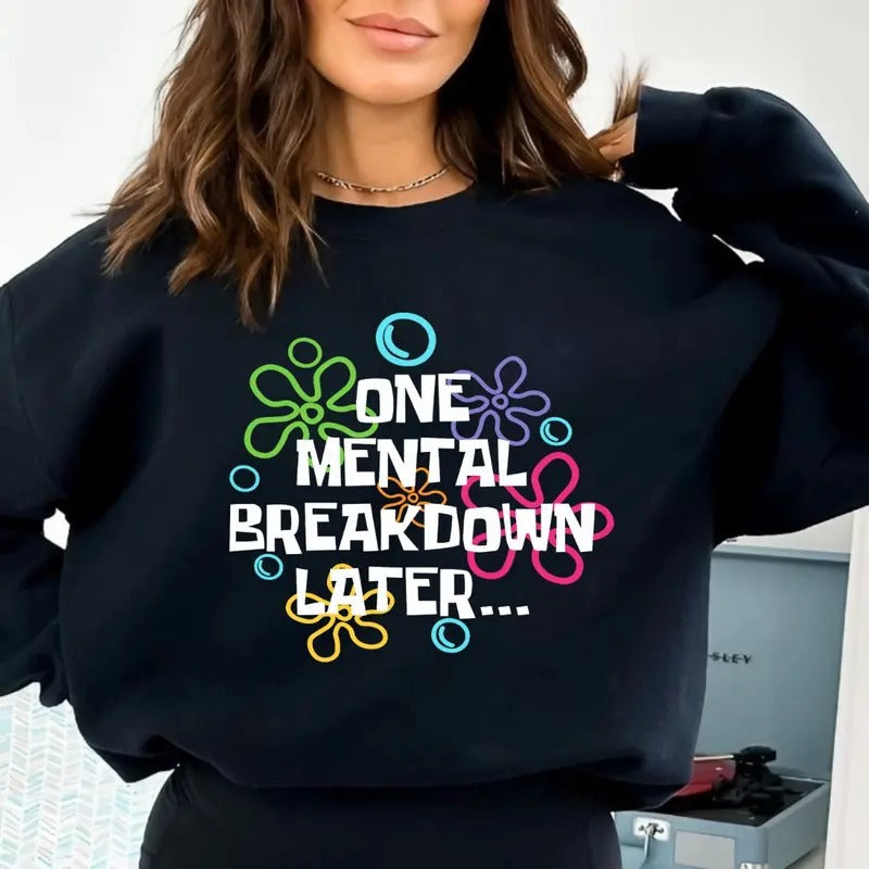 One Mental Breakdown Later Shirt, Mental Health Shirt, Mental Breakdown shirts Hoodie Sweatshirt | PrintMintTees.com