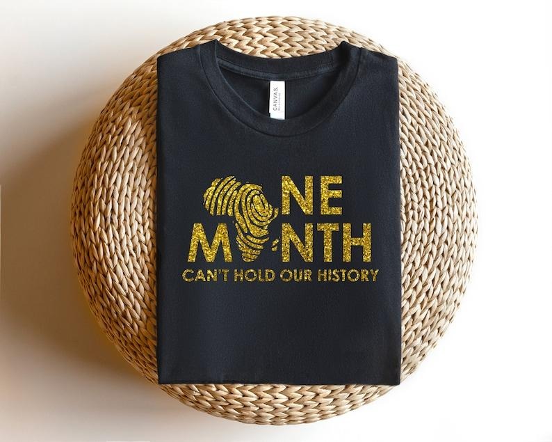 One Month Can't Hold Our History, Black History Month Sweatshirt, BHM Hoodie, Black History Gift, African American Tees,...