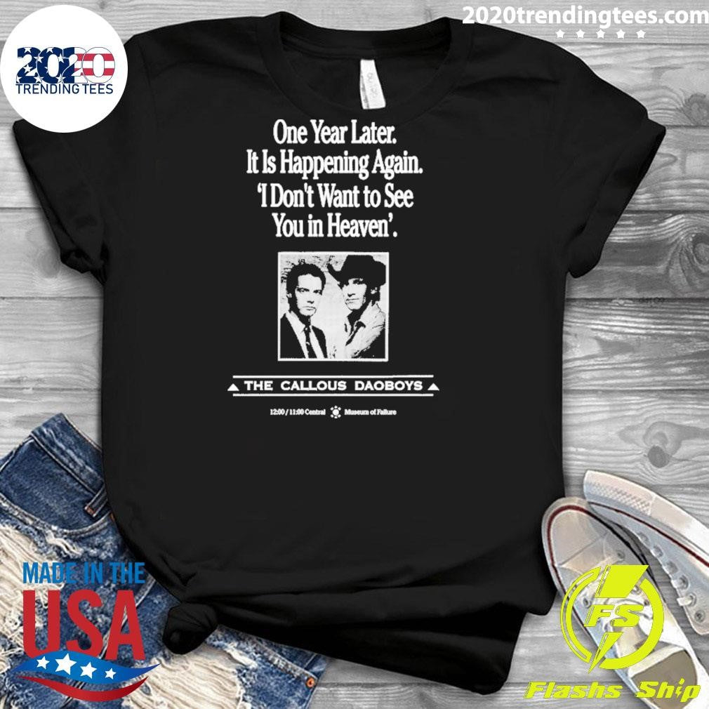 One Year Later It Is Happening Again I Don’t Want To See You In Heaven’ The Callous Daoboys Shirt