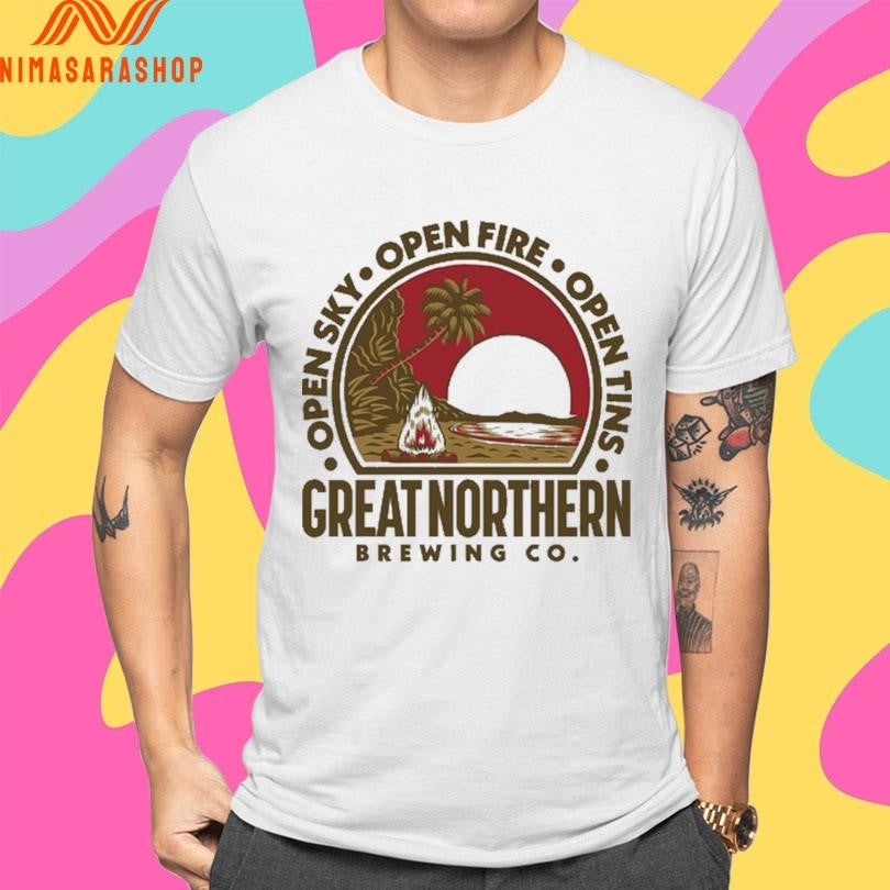 Open Sky Open Fire Open Tins Great Northern Brewing Co Shirts