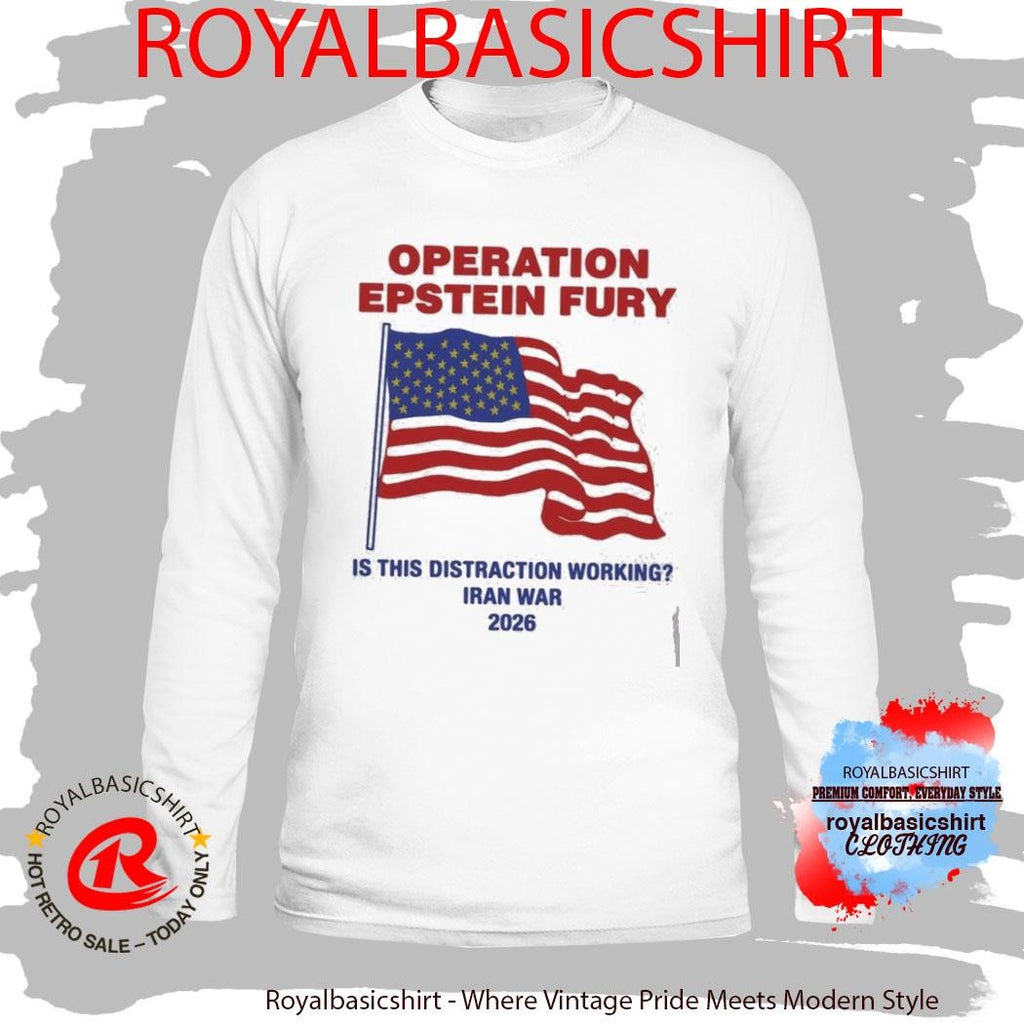 Operation Epstein Fury Is This Distraction Working T-Shirt