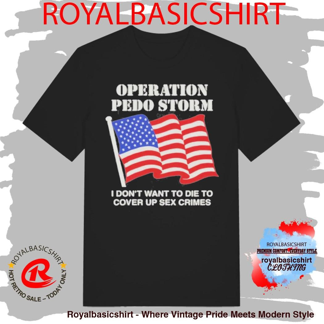 Operation Storm I Don’T Want To Die To Cover Up Crimes T-Shirt