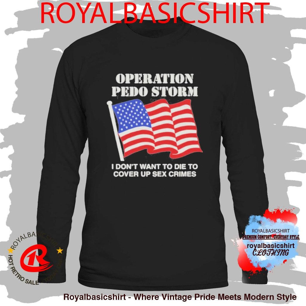Operation Storm I Don’T Want To Die To Cover Up Crimes T-Shirt
