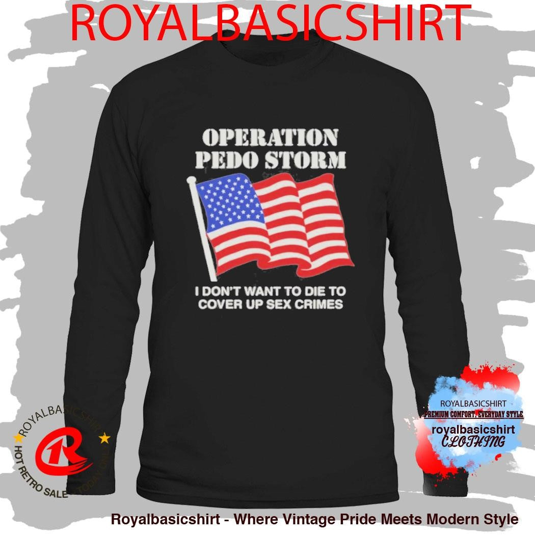 Operation Storm I Don’T Want To Die To Cover Up Crimes T-Shirt