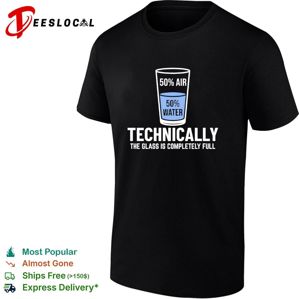 Optimist science pun half filled 50 air water technically the glass is completely full shirt