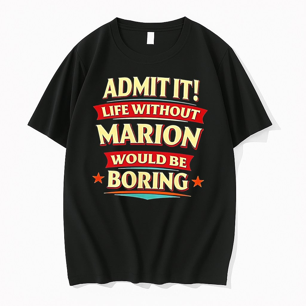 Original Admit It Life Without Marion Would Be Boring Text Tee Tshirts Jpg