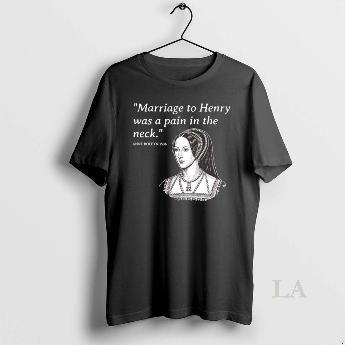 Original Anne Boleyn Marriage To Henry Was A Pain In The Neck T-Shirts, Hoodie, Sweatshirt | PrintMintTees.com