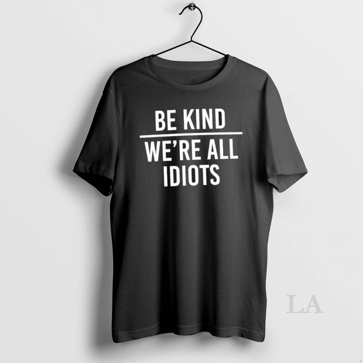 Original Be Kind Were All Idiots