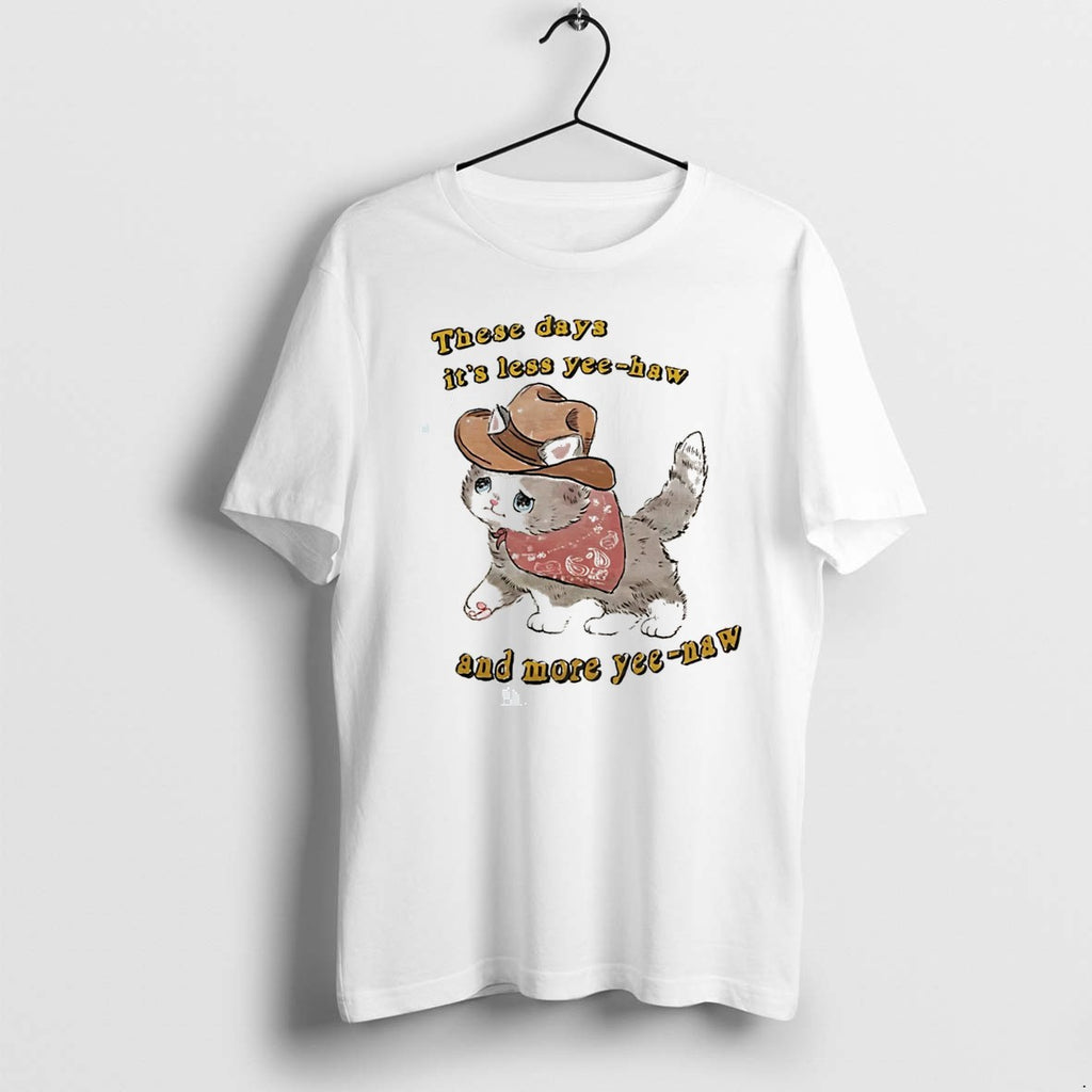 Original Cat These Days Its Less Yee Haw And More Yee Naw Tee Tshirts Jpg