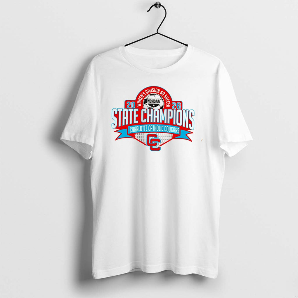 Original Charlotte Catholic Cougars 2026 Nchsaa Womens Division 6a Soccer Champions Tee Tshirts
