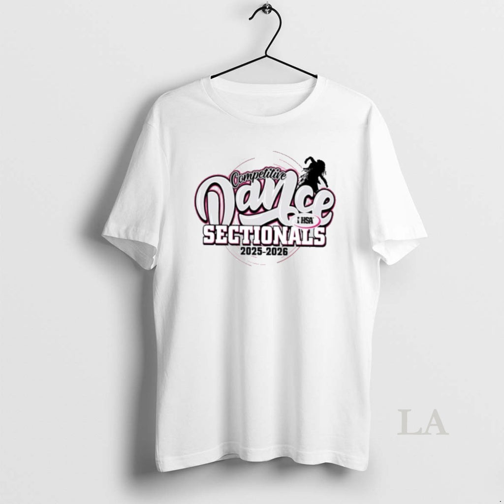 Original Competitive Dance Sectionals Ihsa Illinois High School Association 2025 2026 T-Shirts, Hoodie, Sweatshirt