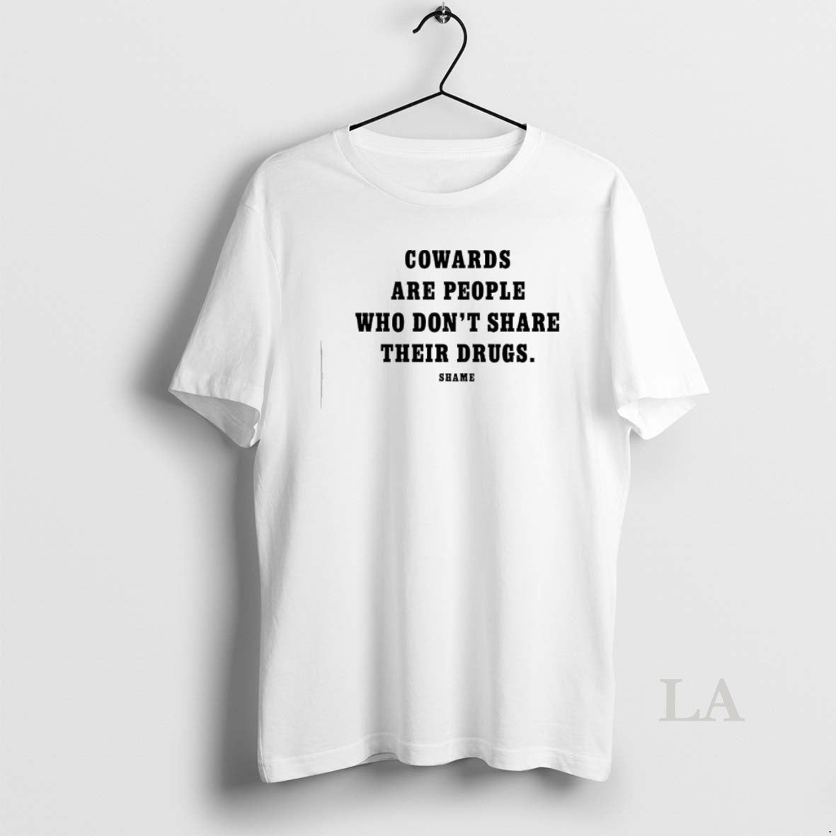 Original Cowards Are People Who Dont Share Their Drugs Shame T-Shirts, Hoodie, Sweatshirt | PrintMintTees.com