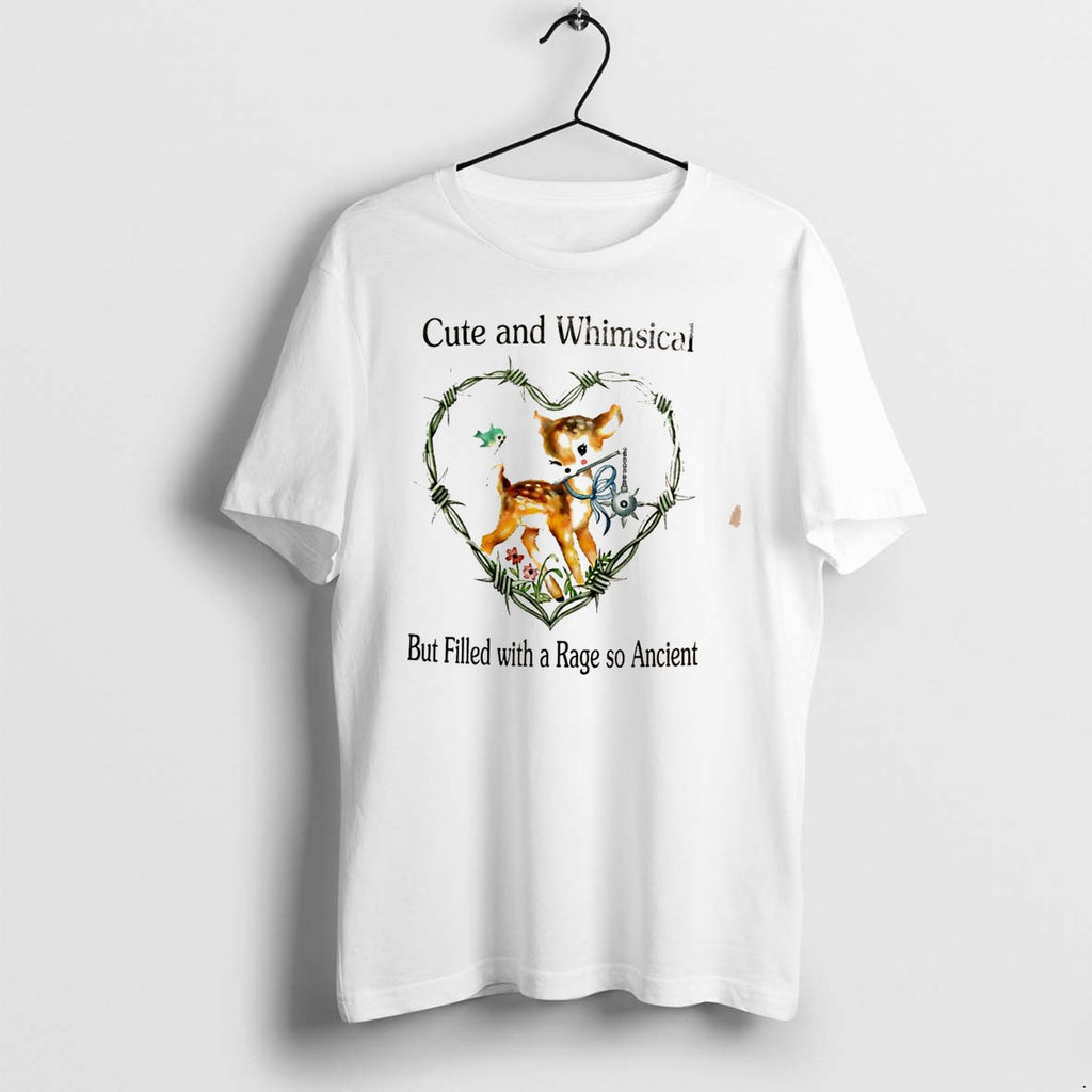 Original Cute And Whimsical But Filled With A Rage So Ancient Tee Tshirts Jpg
