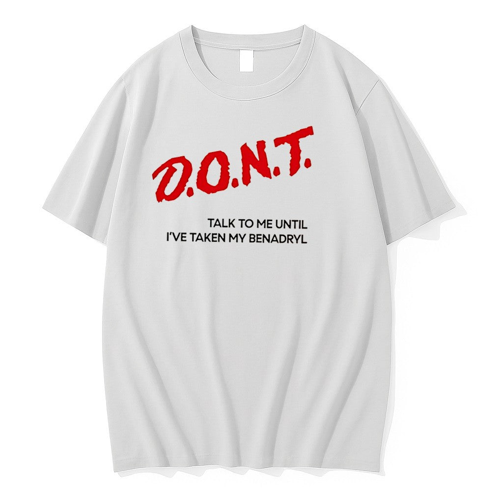 Original Dont Talk To Me Until Ive Taken My Benadryl Simple Text Tee Tshirts