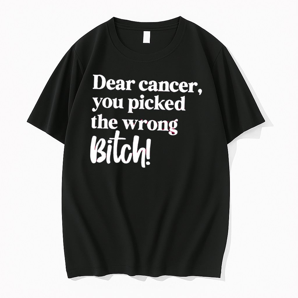Original Dear Cancer You Picked The Wrong Bitch Tee Tshirts Jpg