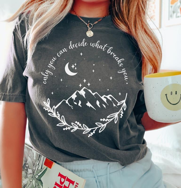 Original Only You Can Decide What Breaks You Acotar Velaris City Starlight Velaris T-Shirts, Hoodie, Sweatshirt