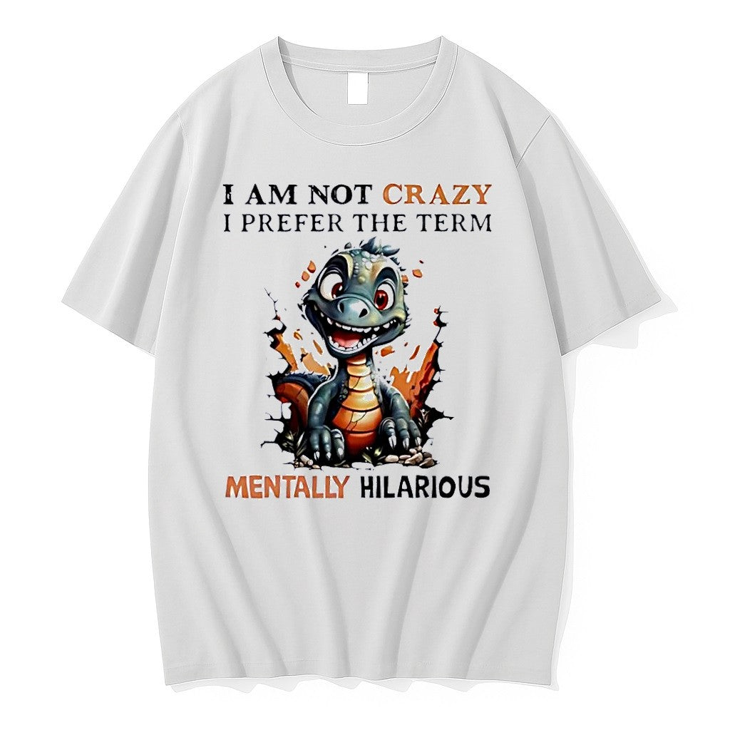 Original Dragon I Am Not Crazy I Prefer The Term Mentally Hilarious White Tshirts