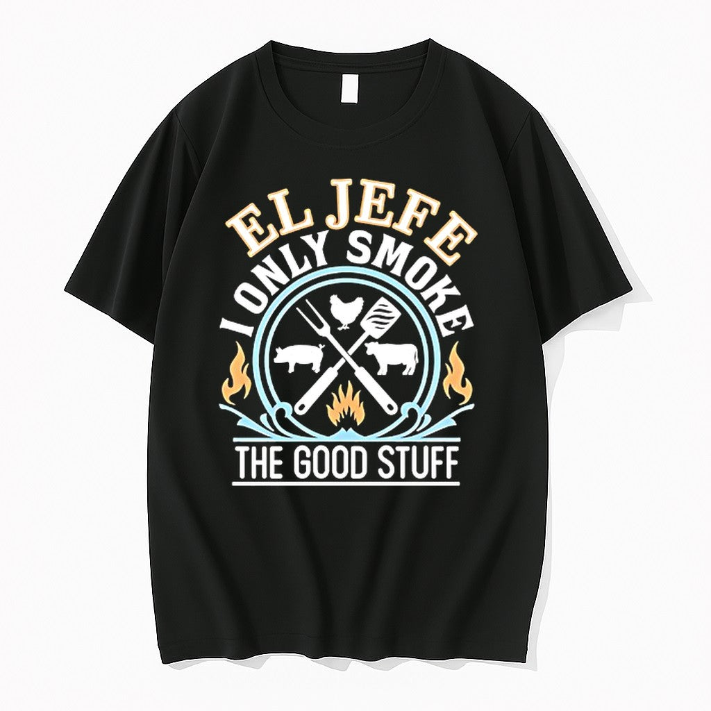 Original El Jefe I Only Smoke The Good Stuff Tshirts Jpg