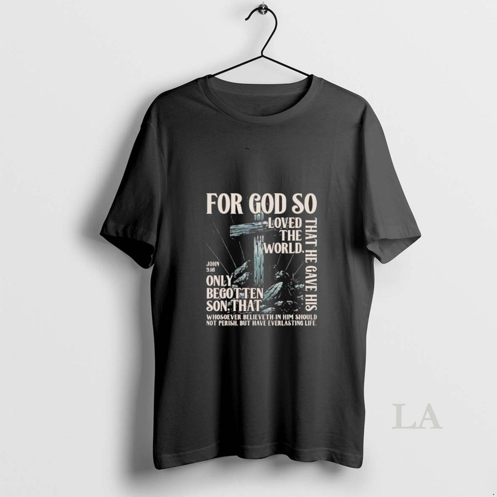 Original For God So Loved The World That He Gave His Only Begotten Son John T-Shirts, Hoodie, Sweatshirt | PrintMintTees.com