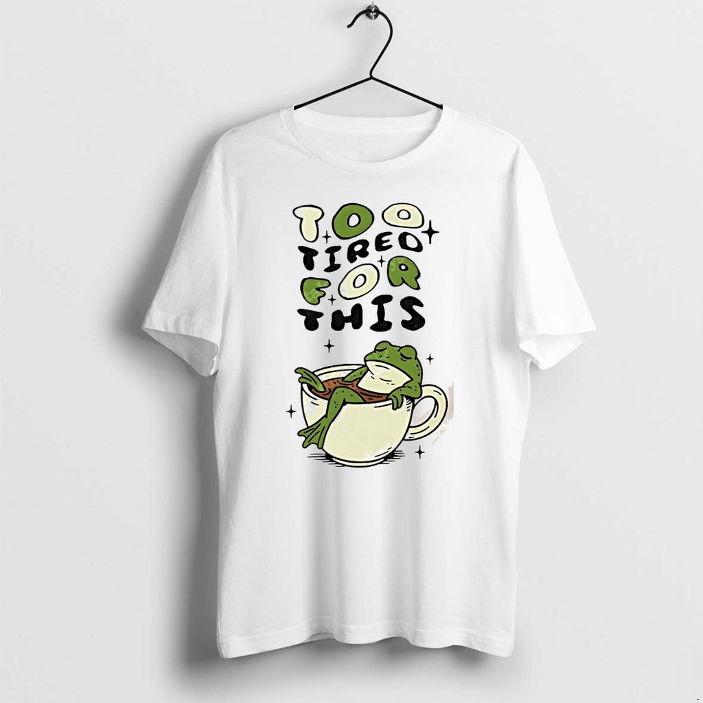 Original Funny Frog Too Tired For This Meme Tshirts Jpg
