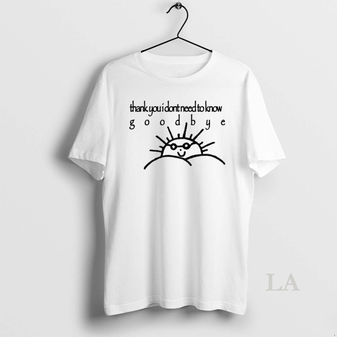Original Funny Sun Thank You I Dont Need To Know Goodbye
