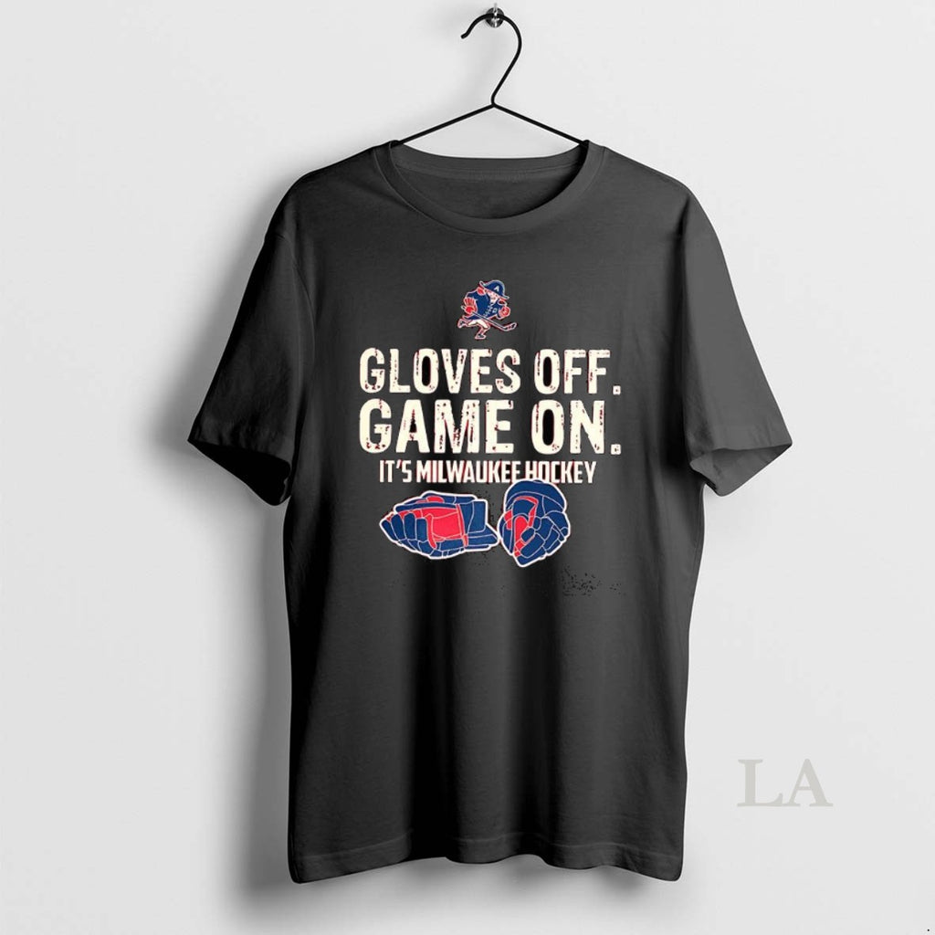 Original Gloves Off Game On Its Milwaukee Hockey T-Shirts, Hoodie, Sweatshirt | PrintMintTees.com