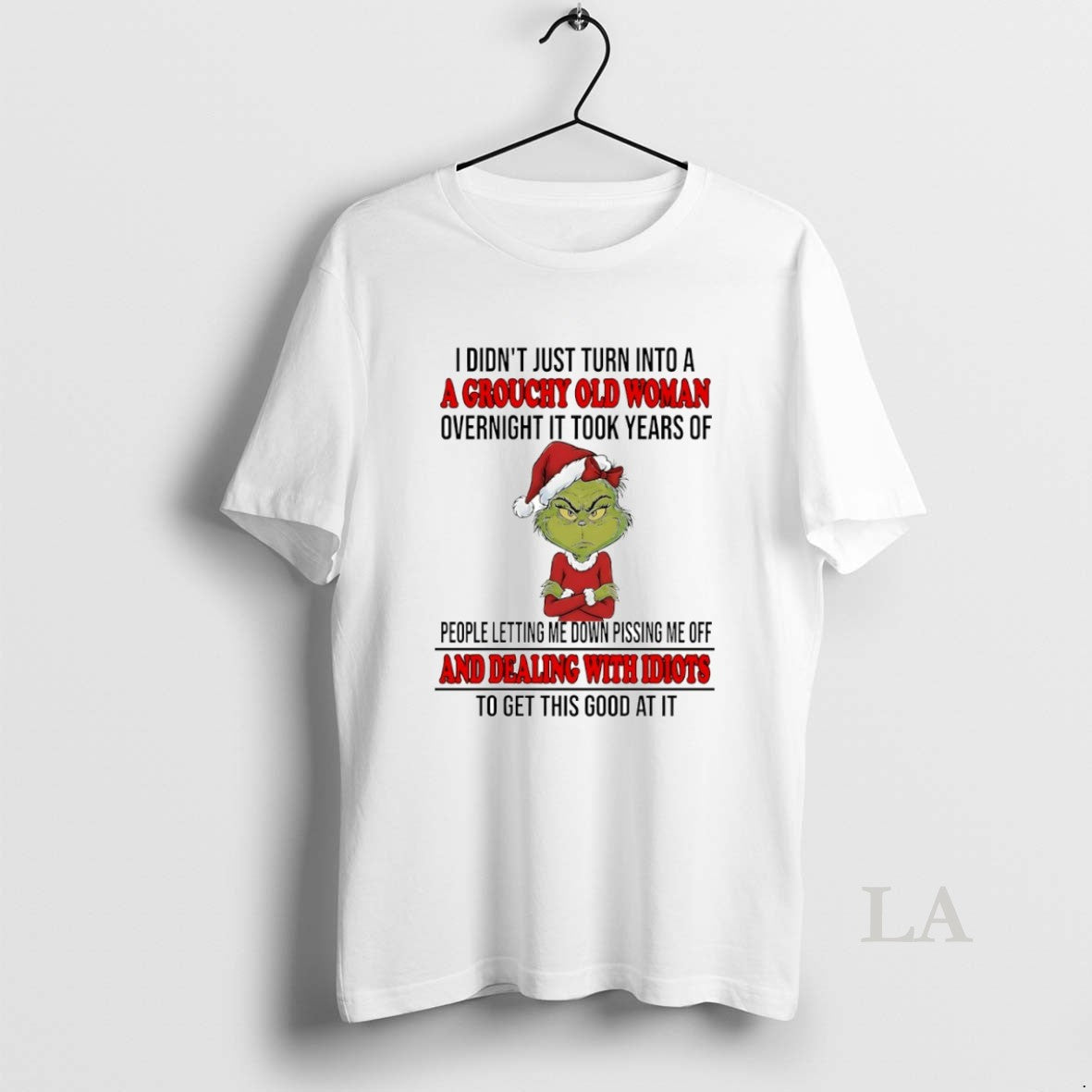 Original Grinch I Didnt Just Turn Into A A Grouchy Old Woman Overnight It Took T-Shirts, Hoodie, Sweatshirt