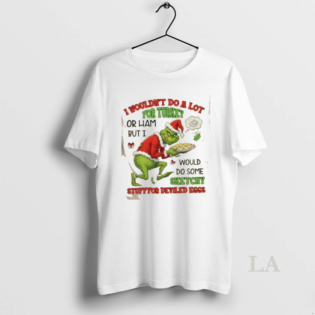 Original Grinch I Wouldnt Do A Lot For Turkey Or Ham But I Would Do T-Shirts, Hoodie, Sweatshirt | PrintMintTees.com